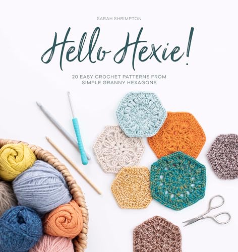 Hello Hexie!: 20 Easy Crochet Patterns from Simple Granny Hexagons von David & Charles